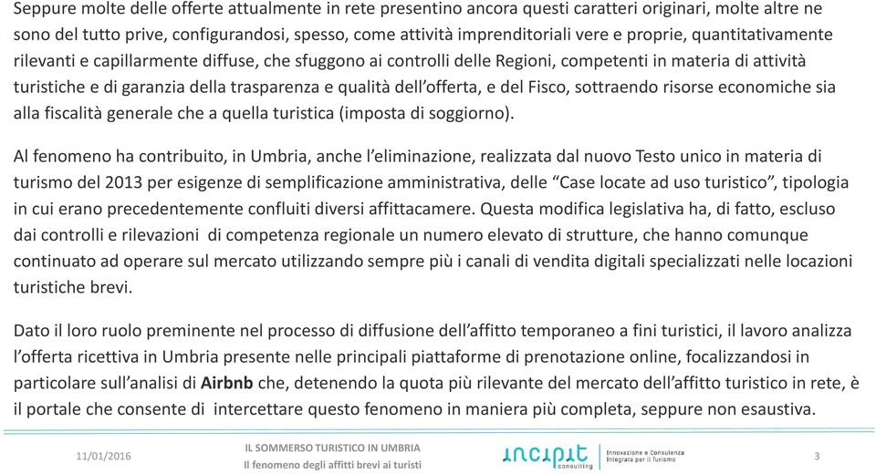 offerta, e del Fisco, sottraendo risorse economiche sia alla fiscalità generale che a quella turistica (imposta di soggiorno).