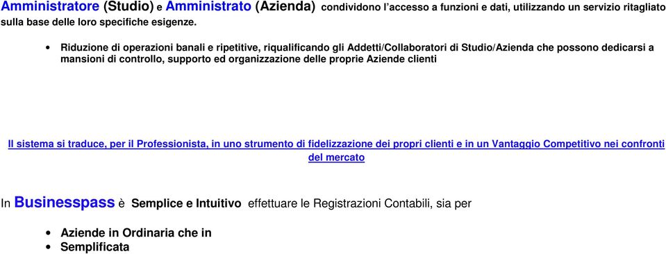 Riduzione di operazioni banali e ripetitive, riqualificando gli Addetti/Collaboratori di Studio/Azienda che possono dedicarsi a mansioni di controllo, supporto ed