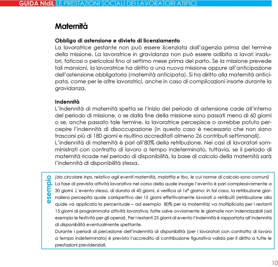 Se la missione prevede tali mansioni, la lavoratrice ha diritto a una nuova missione oppure all anticipazione dell astensione obbligatoria (maternità anticipata).