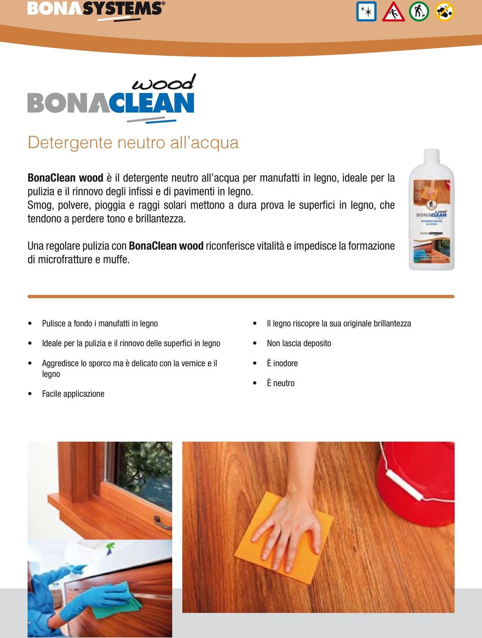 Una regolare pulizia con BonaClean wood riconferisce vitalità e impedisce la formazione di microfratture e muffe.