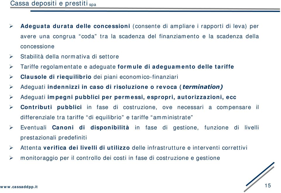 Adeguati impegni pubblici per permessi, espropri, autorizzazioni, ecc Contributi pubblici in fase di costruzione, ove necessari a compensare il differenziale tra tariffe di equilibrio e tariffe