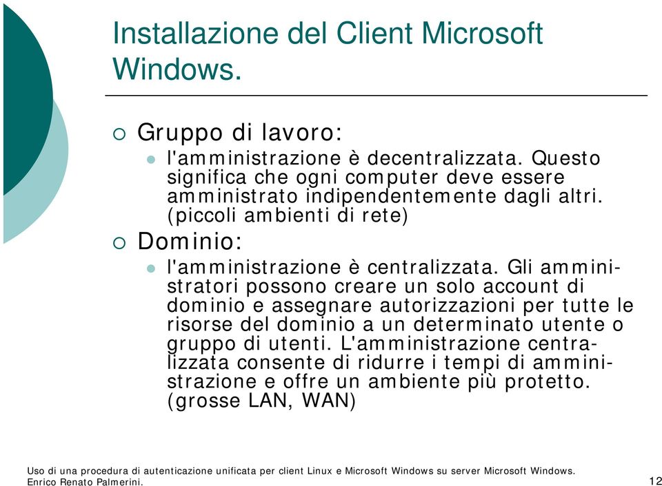 (piccoli ambienti di rete) Dominio: l'amministrazione è centralizzata.