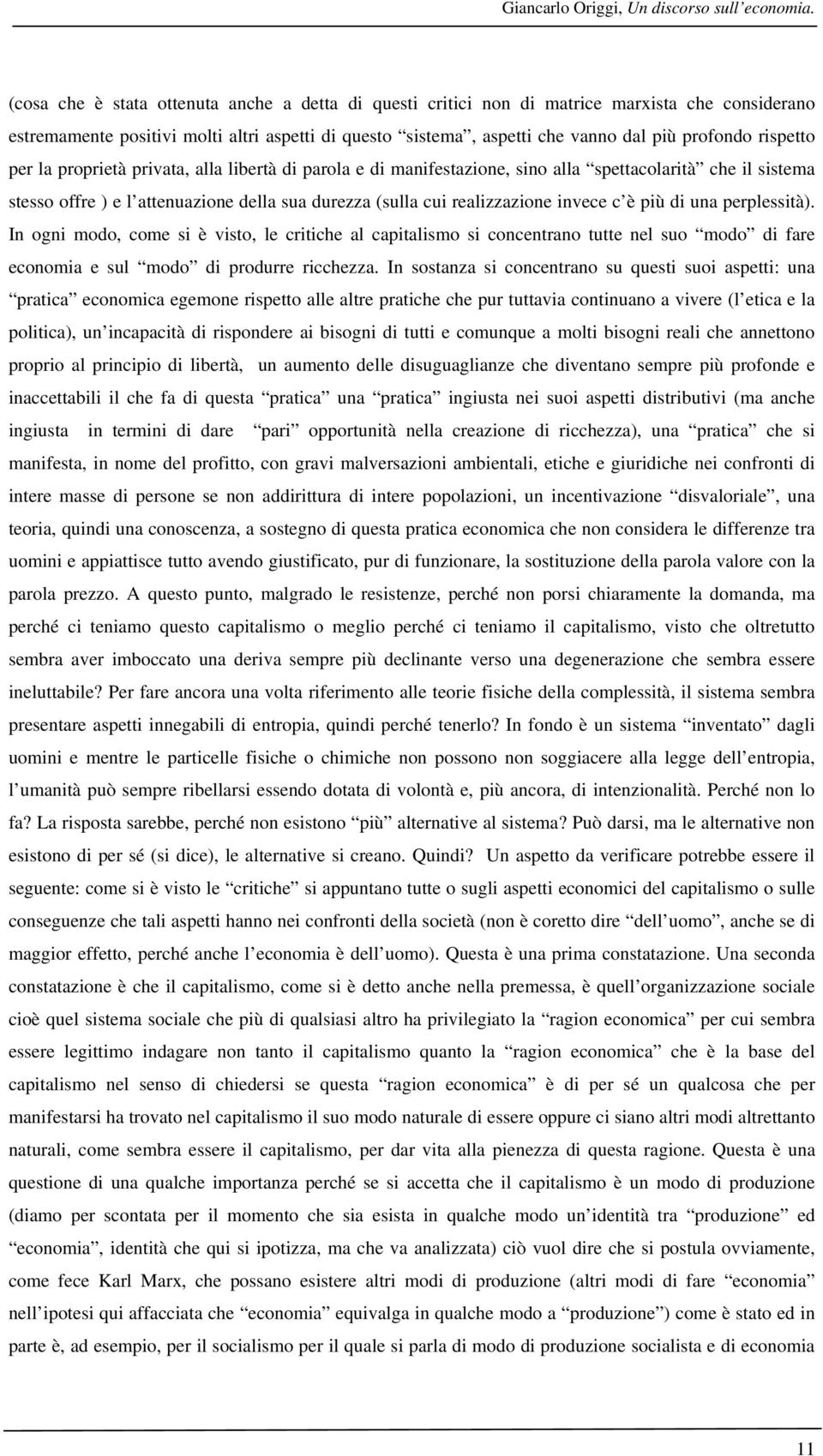 rispetto per la proprietà privata, alla libertà di parola e di manifestazione, sino alla spettacolarità che il sistema stesso offre ) e l attenuazione della sua durezza (sulla cui realizzazione