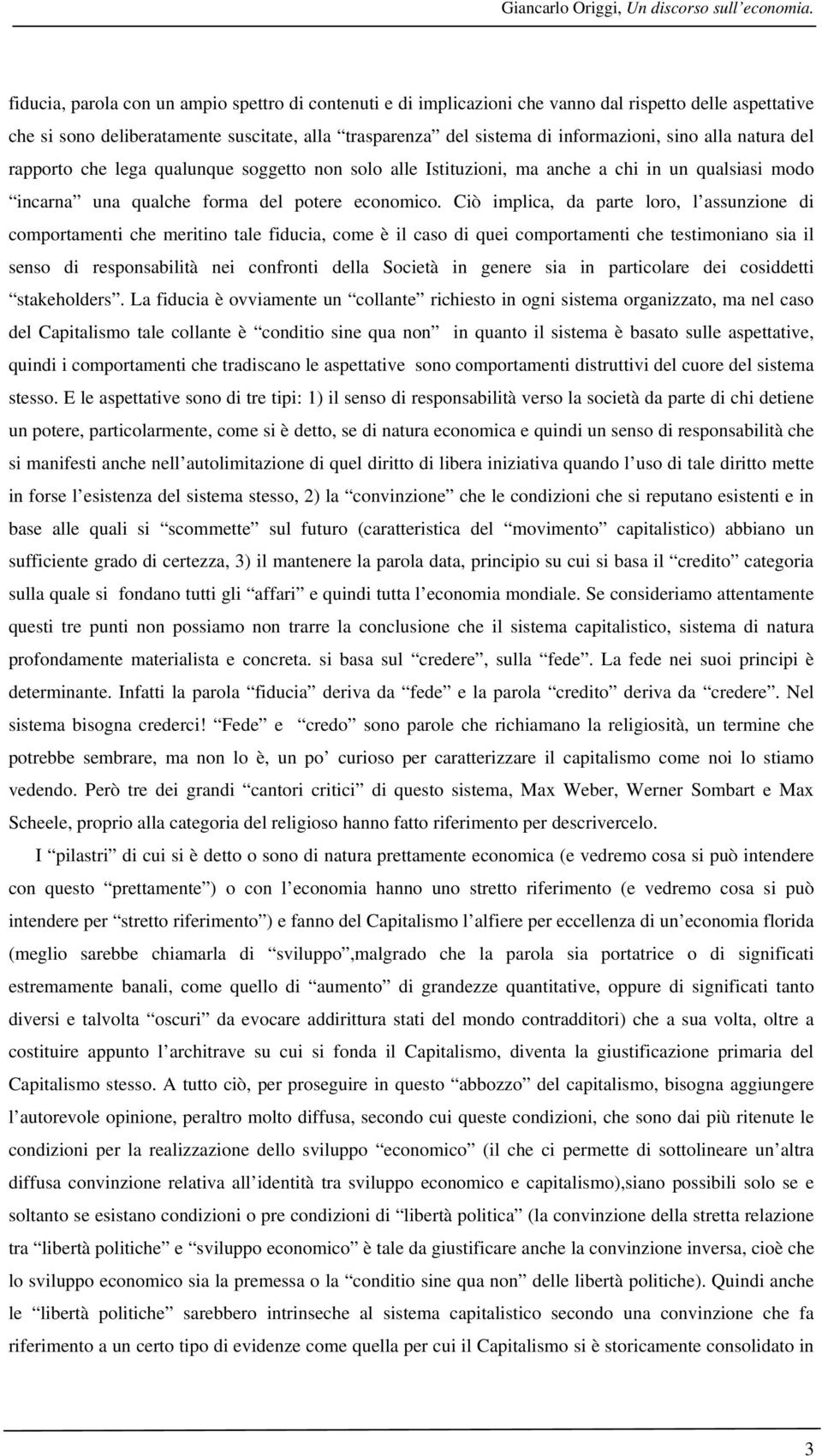 alla natura del rapporto che lega qualunque soggetto non solo alle Istituzioni, ma anche a chi in un qualsiasi modo incarna una qualche forma del potere economico.