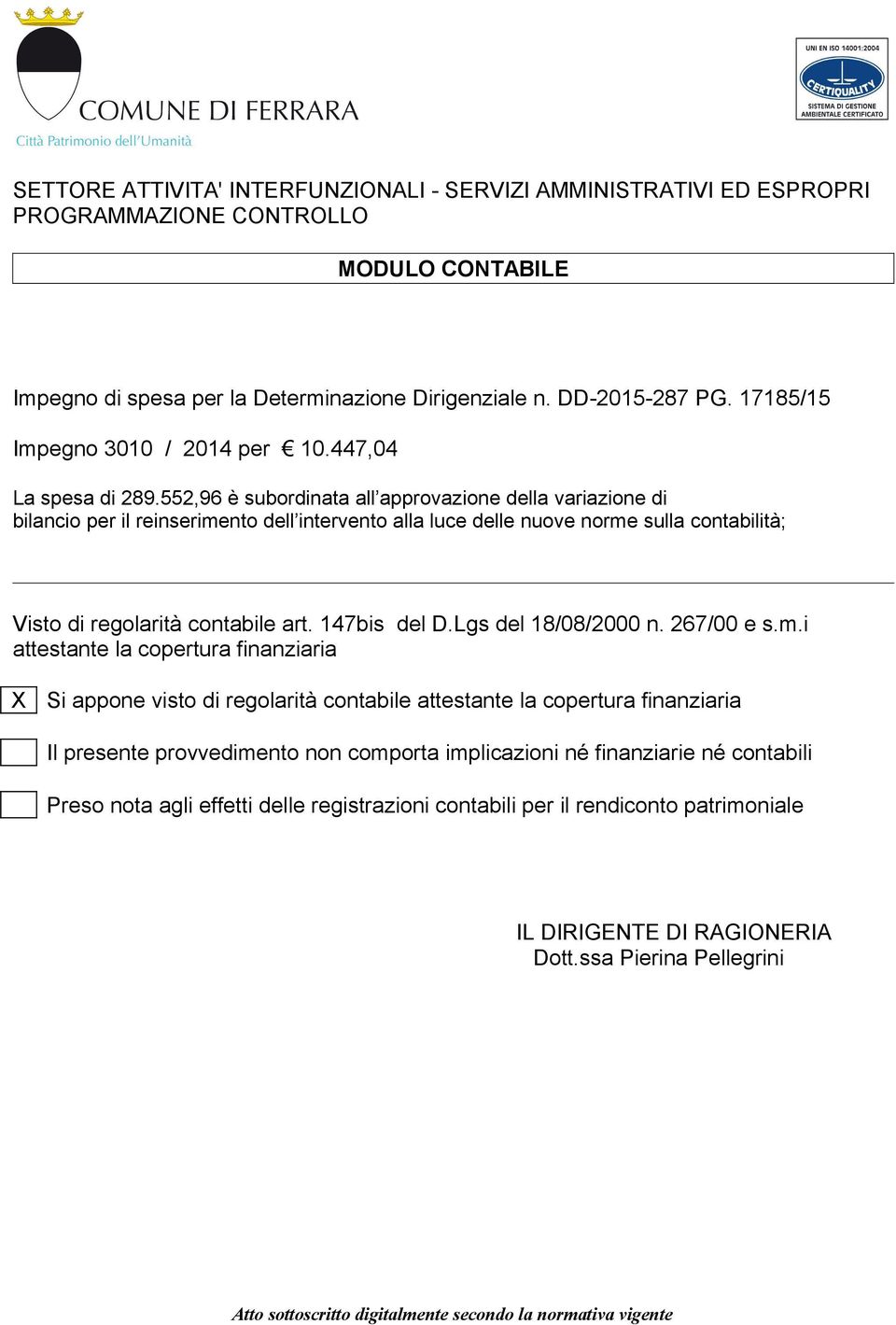 552,96 è subordinata all approvazione della variazione di bilancio per il reinserimento dell intervento alla luce delle nuove norme sulla contabilità; Visto di regolarità contabile art. 147bis del D.