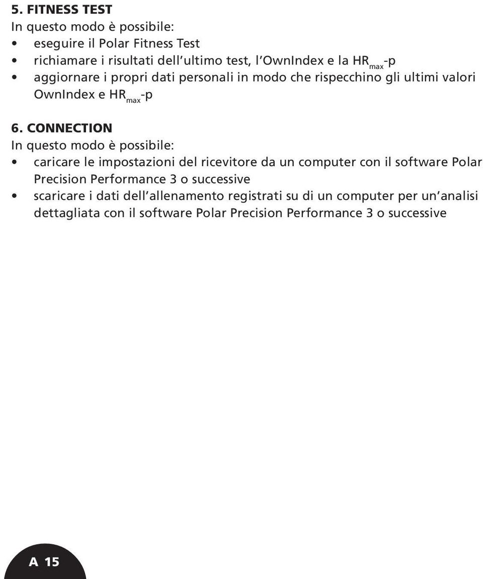 CONNECTION In questo modo è possibile: caricare le impostazioni del ricevitore da un computer con il software Polar Precision Performance