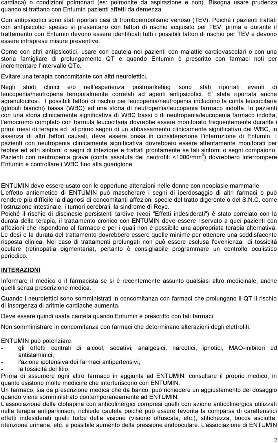 Poichè i pazienti trattati con antipsicotici spesso si presentano con fattori di rischio acquisito per TEV, prima e durante il trattamento con Entumin devono essere identificati tutti i possibili