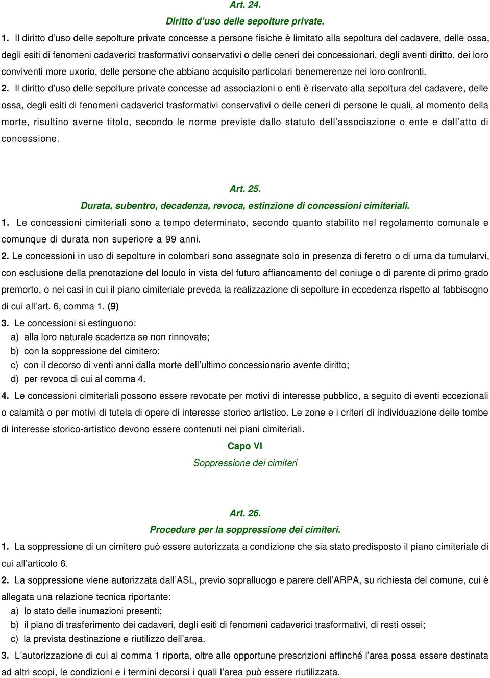 dei concessionari, degli aventi diritto, dei loro conviventi more uxorio, delle persone che abbiano acquisito particolari benemerenze nei loro confronti. 2.