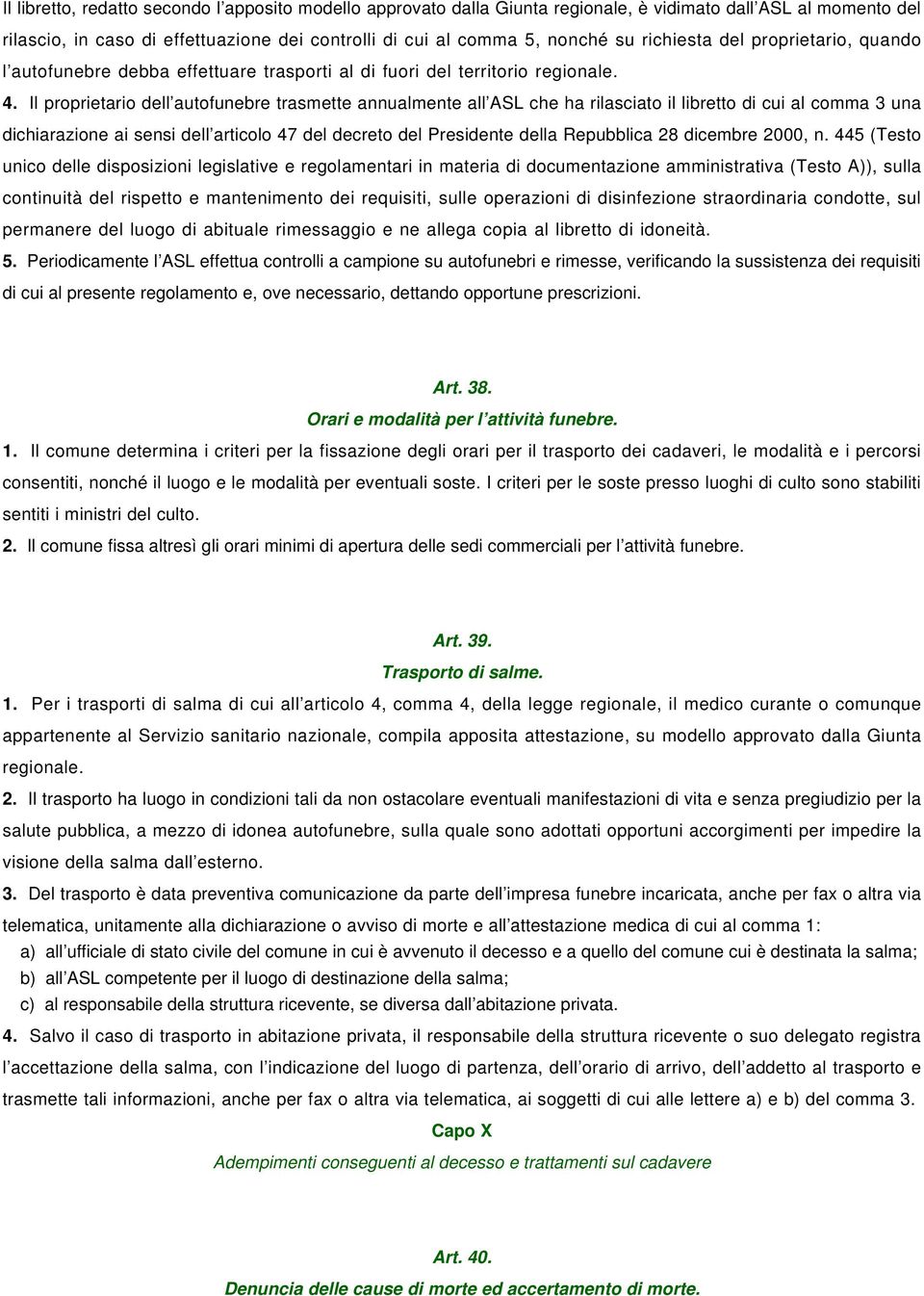 Il proprietario dell autofunebre trasmette annualmente all ASL che ha rilasciato il libretto di cui al comma 3 una dichiarazione ai sensi dell articolo 47 del decreto del Presidente della Repubblica