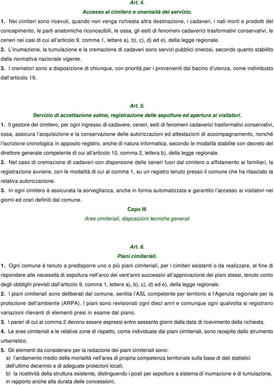 cadaverici trasformativi conservativi, le ceneri nei casi di cui all articolo 9, comma 1, lettere a), b), c), d) ed e), della legge regionale. 2.