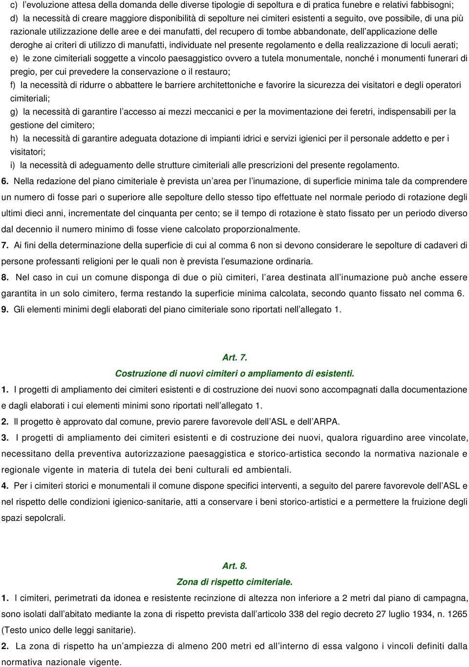 manufatti, individuate nel presente regolamento e della realizzazione di loculi aerati; e) le zone cimiteriali soggette a vincolo paesaggistico ovvero a tutela monumentale, nonché i monumenti