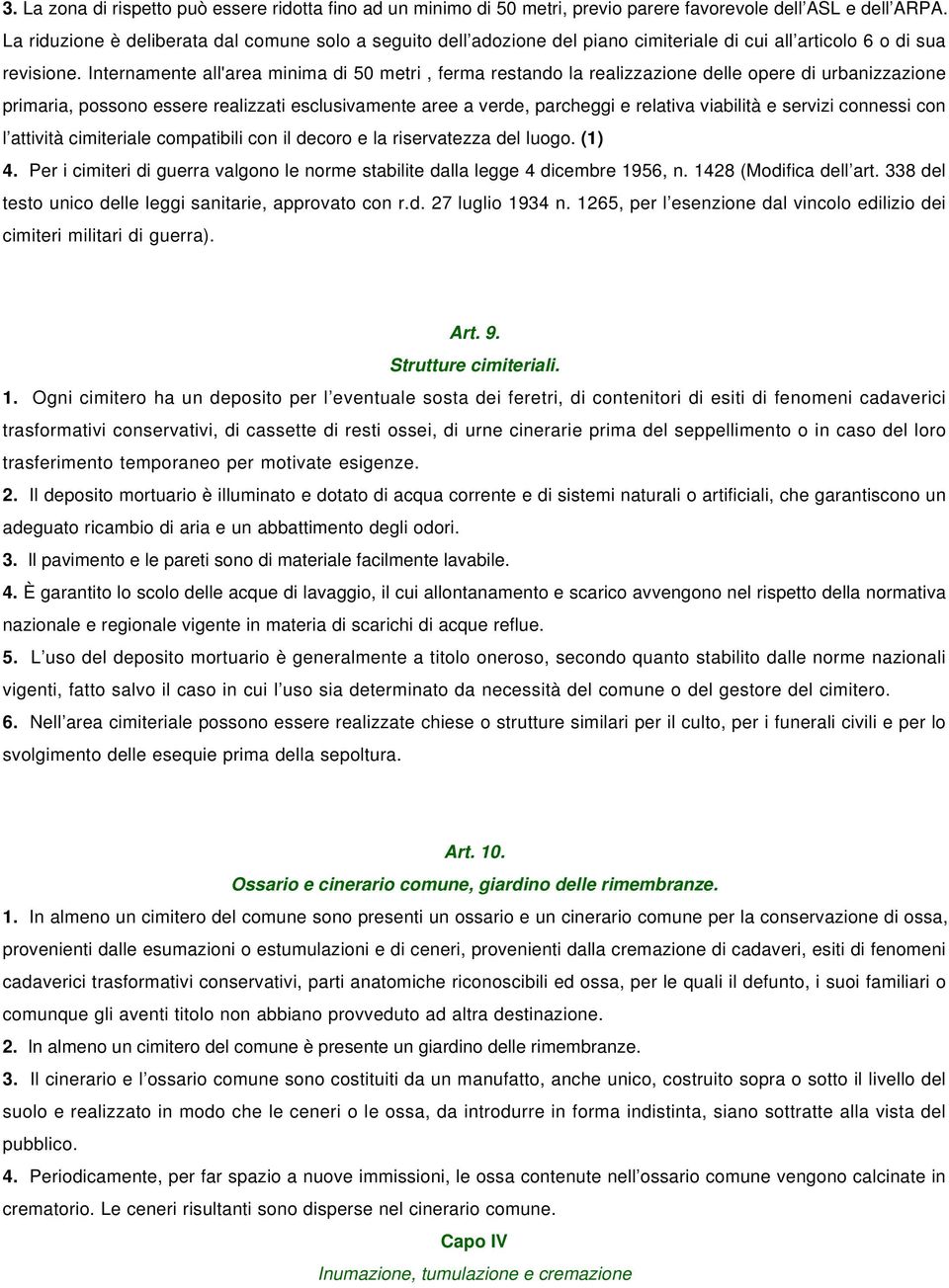 Internamente all'area minima di 50 metri, ferma restando la realizzazione delle opere di urbanizzazione primaria, possono essere realizzati esclusivamente aree a verde, parcheggi e relativa viabilità