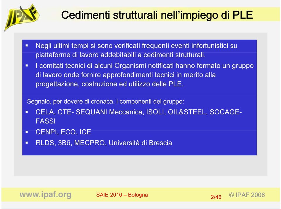 tt I comitati tecnici di alcuni Organismi notificati hanno formato un gruppo di lavoro onde fornire approfondimenti tecnici in