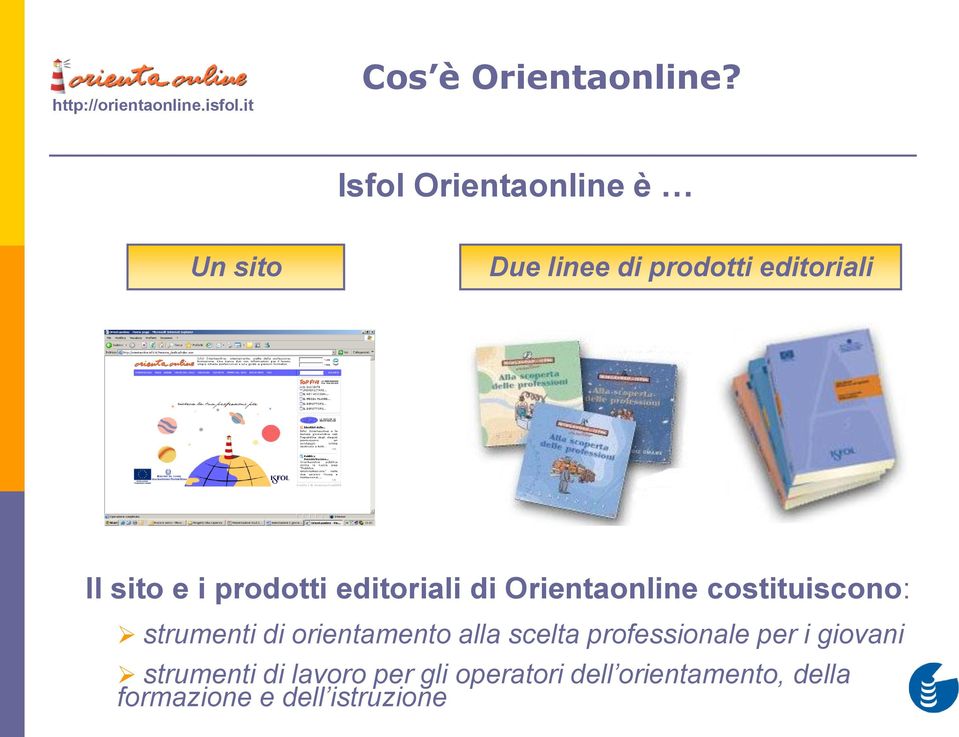 prodotti editoriali di Orientaonline costituiscono: strumenti di