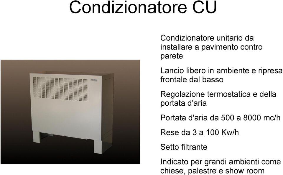 termostatica e della portata d'aria Portata d'aria da 500 a 8000 mc/h Rese da 3