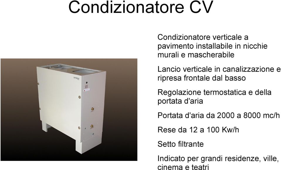 basso Regolazione termostatica e della portata d'aria Portata d'aria da 2000 a 8000