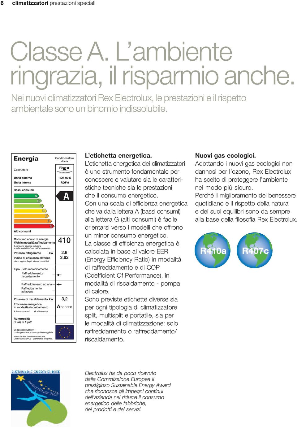 L etichetta energetica dei climatizzatori è uno strumento fondamentale per conoscere e valutare sia le caratteristiche tecniche sia le prestazioni che il consumo energetico.