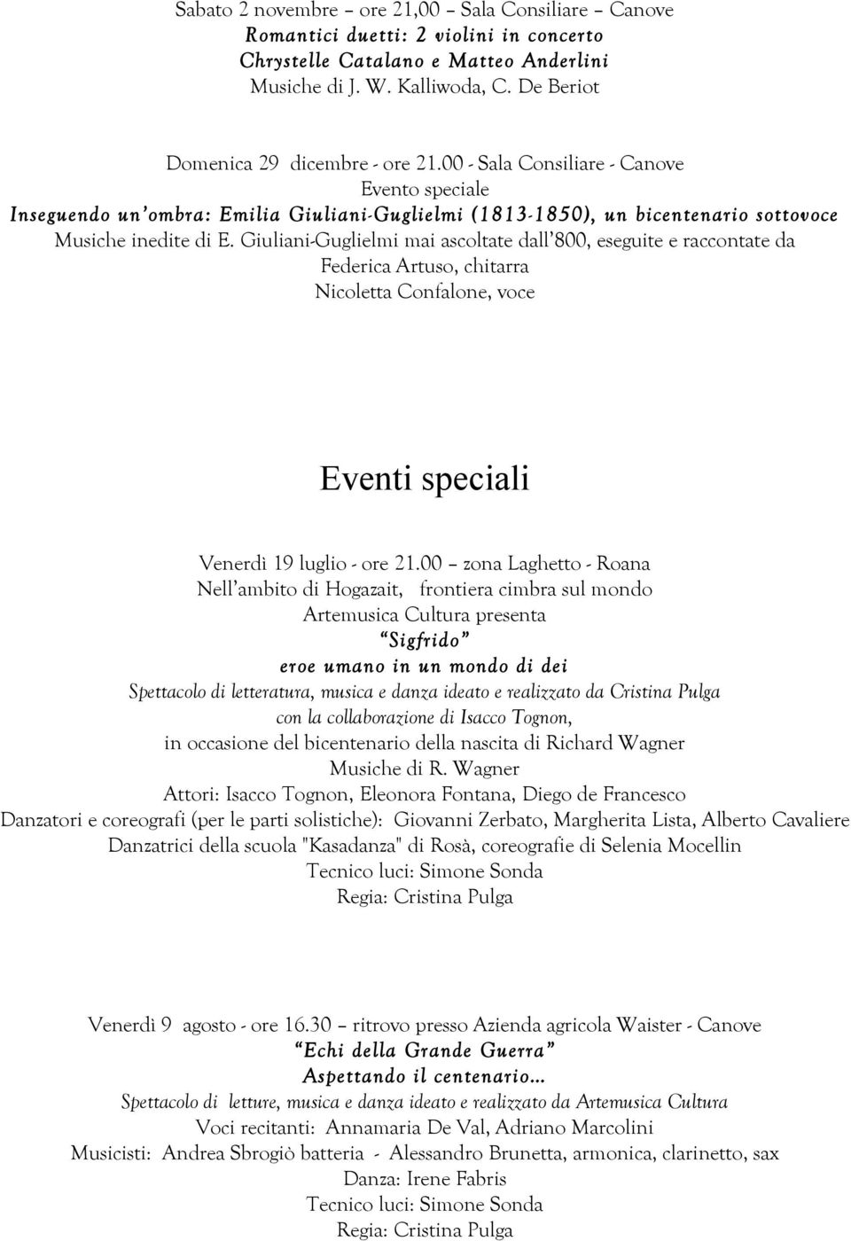 Giuliani-Guglielmi mai ascoltate dall 800, eseguite e raccontate da Federica Artuso, chitarra Nicoletta Confalone, voce Eventi speciali Venerdì 19 luglio - ore 21.