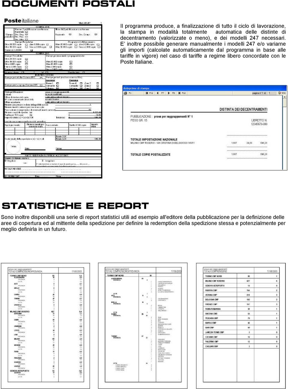 E inoltre possibile generare manualmente imodelli 247 e/o variarne gli importi (calcolate automaticamente dal programma in base alle tariffe in vigore) nel caso di tariffe