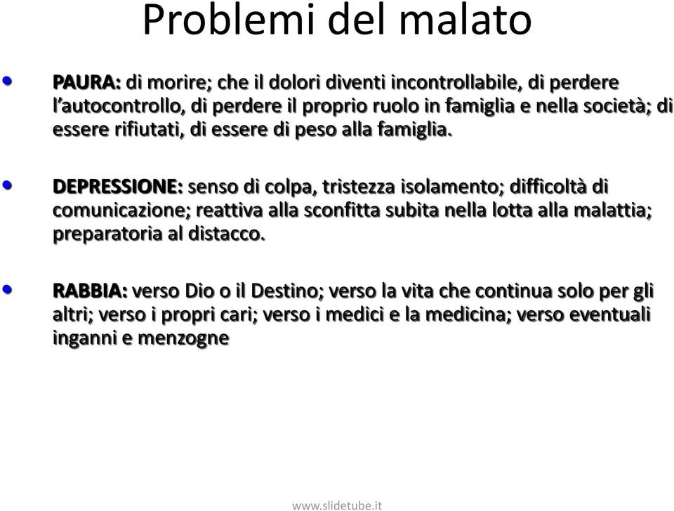 DEPRESSIONE: senso di colpa, tristezza isolamento; difficoltà di comunicazione; reattiva alla sconfitta subita nella lotta alla