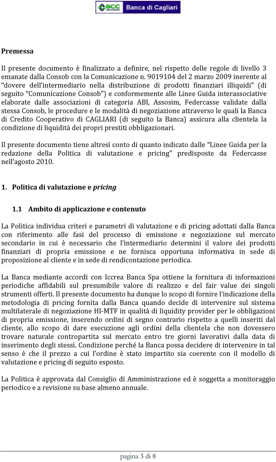 interassociative elaborate dalle associazioni di categoria ABI, Assosim, Federcasse validate dalla stessa Consob, le procedure e le modalità di negoziazione attraverso le quali la Banca di Credito