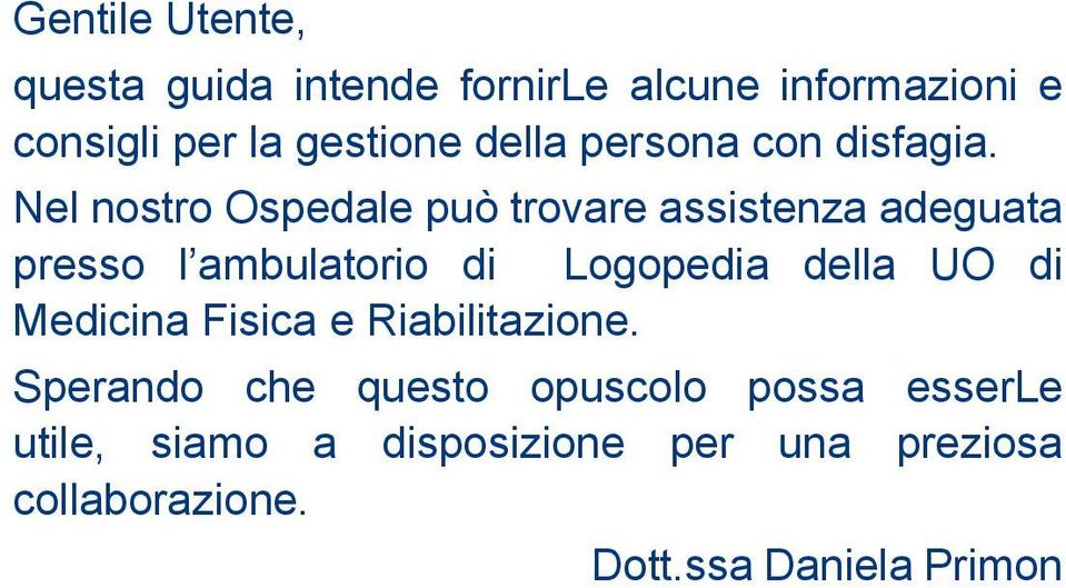 Nel nostro Ospedale può trovare assistenza adeguata presso l ambulatorio di Logopedia della UO