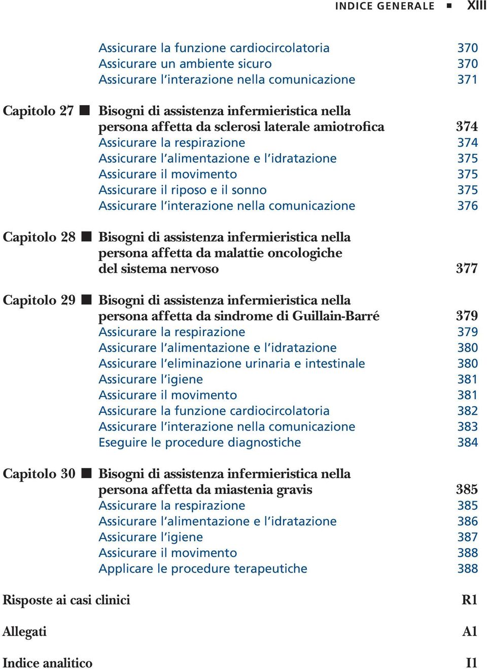 375 Assicurare l interazione nella comunicazione 376 Capitolo 28 Bisogni di assistenza infermieristica nella persona affetta da malattie oncologiche del sistema nervoso 377 Capitolo 29 Bisogni di