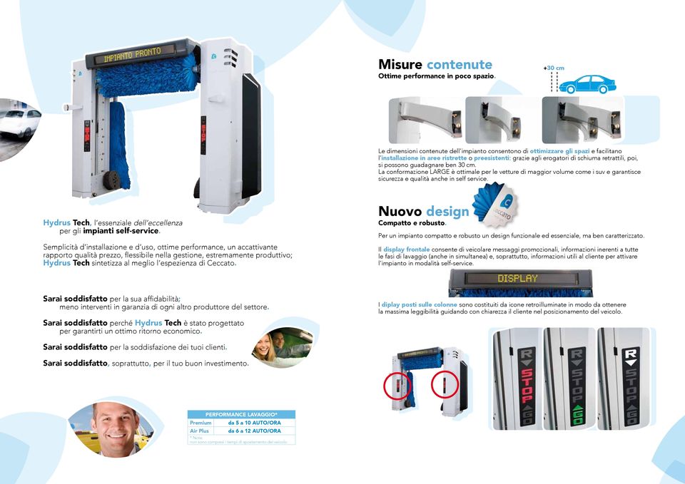possono guadagnare ben 30 cm. La conformazione LARGE è ottimale per le vetture di maggior volume come i suv e garantisce sicurezza e qualità anche in self service.