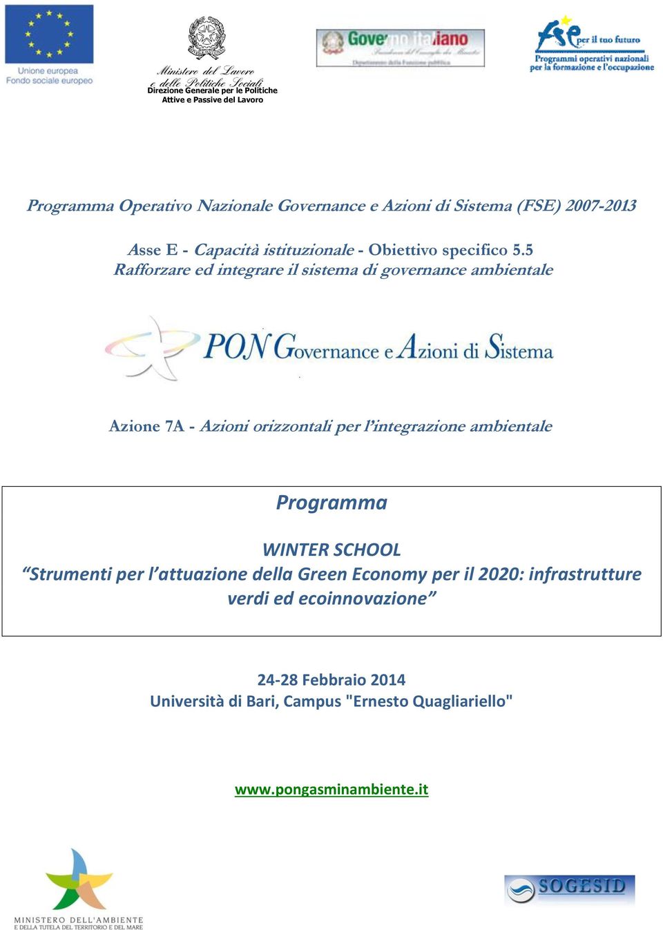 5 Rafforzare ed integrare il sistema di governance ambientale Azione 7A - Azioni orizzontali per l integrazione ambientale Programma