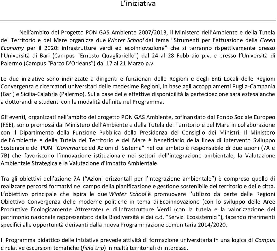 v. Le due iniziative sono indirizzate a dirigenti e funzionari delle Regioni e degli Enti Locali delle Regioni Convergenza e ricercatori universitari delle medesime Regioni, in base agli