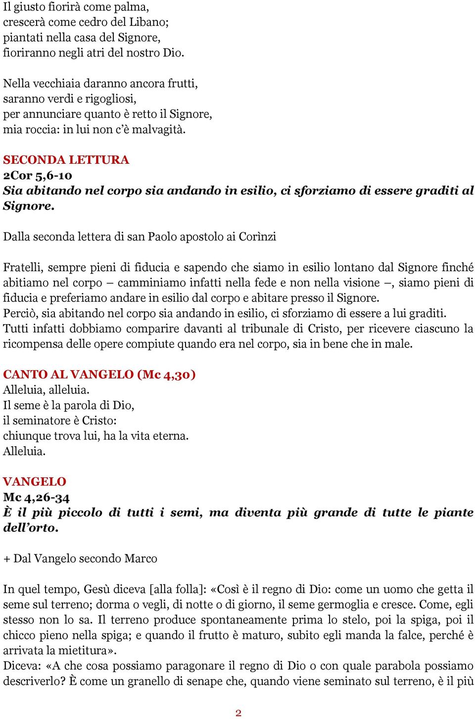 SECONDA LETTURA 2Cor 5,6-10 Sia abitando nel corpo sia andando in esilio, ci sforziamo di essere graditi al Signore.