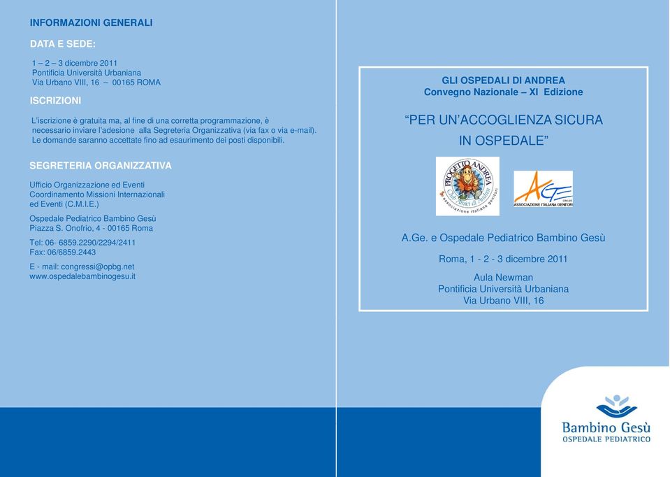 GLI OSPEDALI DI ANDREA Convegno Nazionale XI Edizione PER UN ACCOGLIENZA SICURA IN OSPEDALE SEGRETERIA ORGANIZZATIVA Ufficio Organizzazione ed Eventi Coordinamento Missioni Internazionali ed Eventi