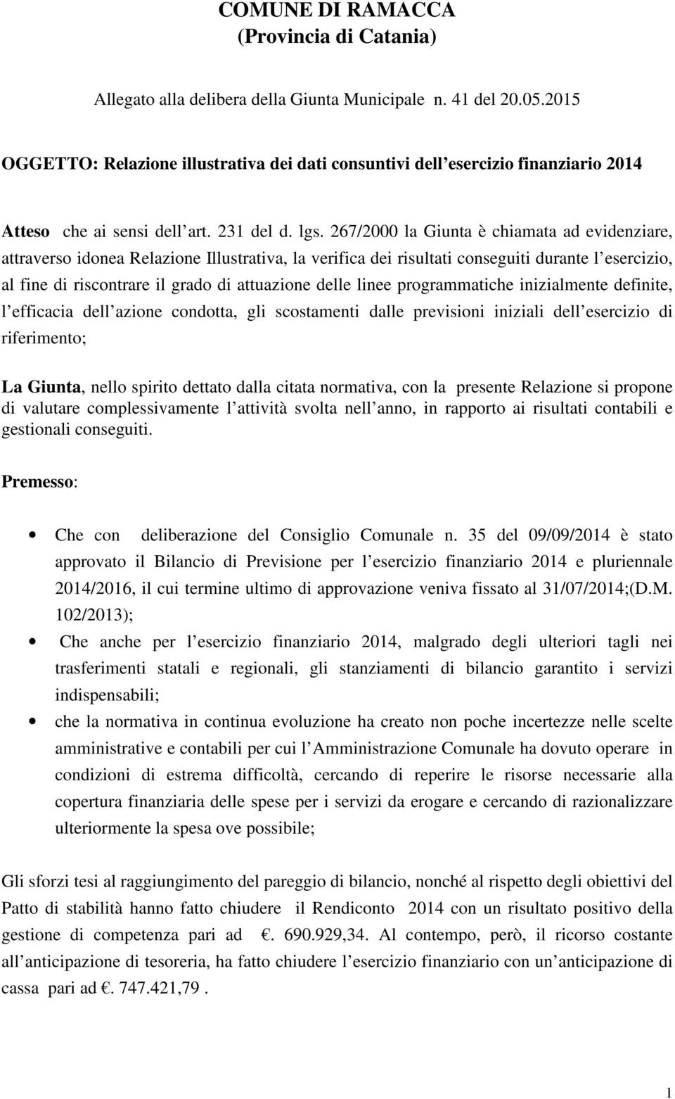 267/2000 la Giunta è chiamata ad evidenziare, attraverso idonea Relazione Illustrativa, la verifica dei risultati conseguiti durante l esercizio, al fine di riscontrare il grado di attuazione delle