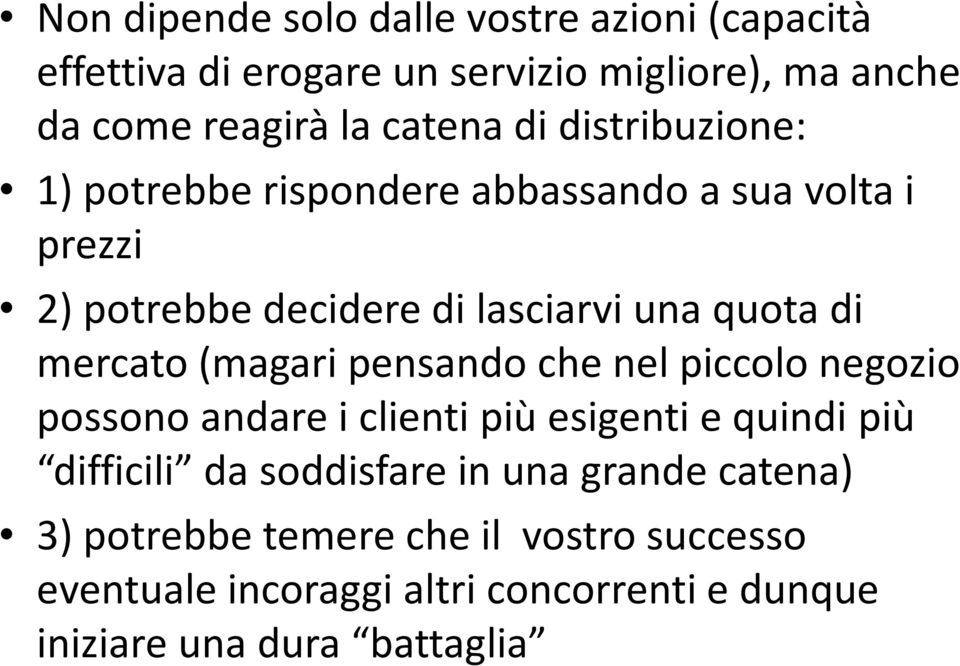 mercato (magari pensando che nel piccolo negozio possono andare i clienti più esigenti e quindi più difficili da soddisfare in