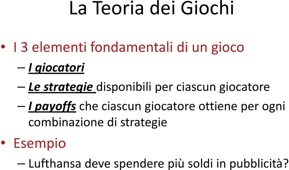 payoffs che ciascun giocatore ottiene per ogni combinazione di