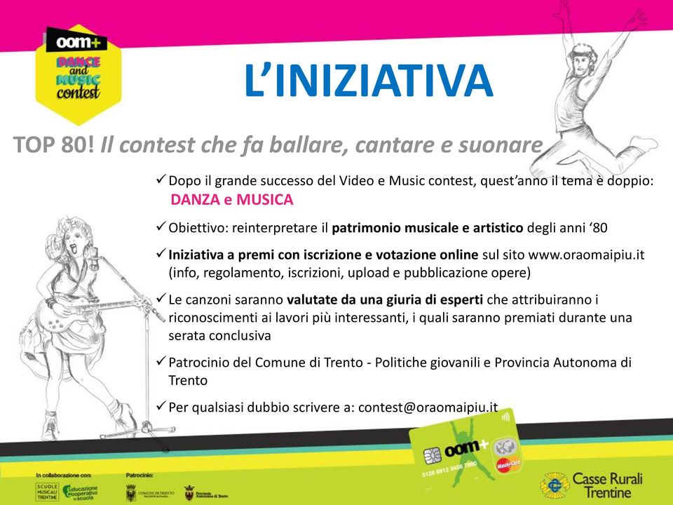 patrimonio musicale e artistico degli anni 80 Iniziativa a premi con iscrizione e votazione online sul sito www.oraomaipiu.