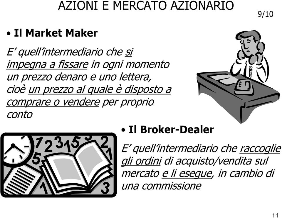 disposto a comprare o vendere per proprio conto Il Broker-Dealer E quell intermediario