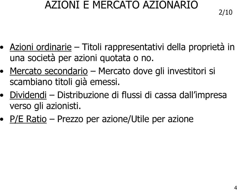 Mercato secondario Mercato dove gli investitori si scambiano titoli già emessi.