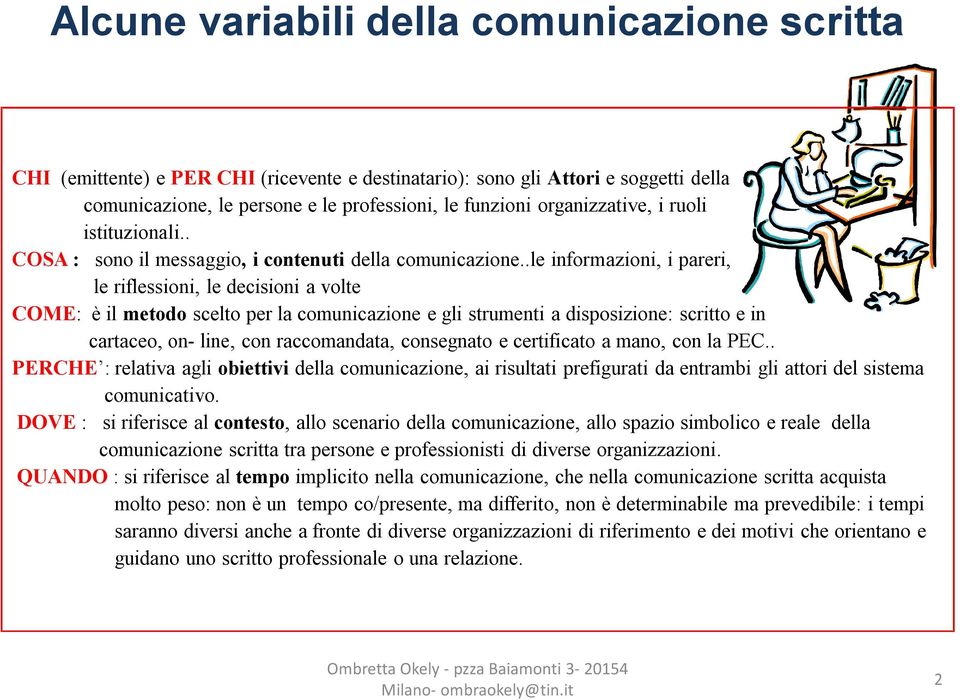 .le informazioni, i pareri, le riflessioni, le decisioni a volte COME: è il metodo scelto per la comunicazione e gli strumenti a disposizione: scritto e in cartaceo, on- line, con raccomandata,