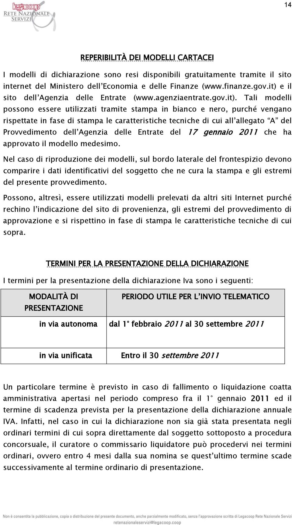 caratteristiche tecniche di cui all allegato A del Provvedimento dell Agenzia delle Entrate del 17 gennaio 2011 che ha approvato il modello medesimo.