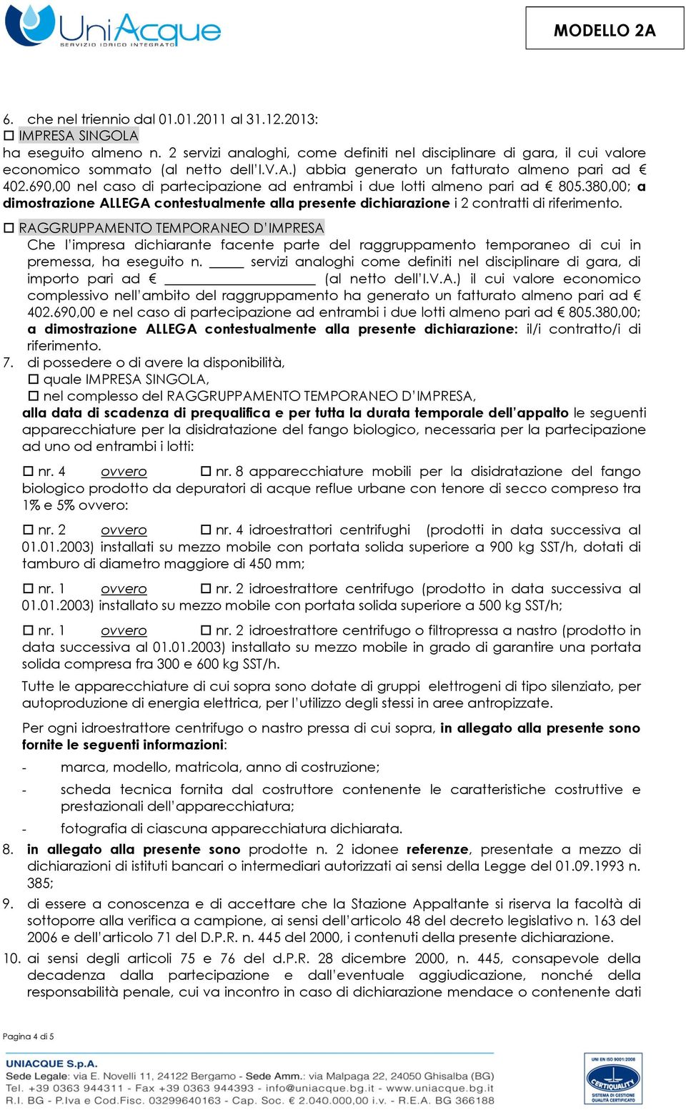 380,00; a dimostrazione ALLEGA contestualmente alla presente dichiarazione i 2 contratti di riferimento.