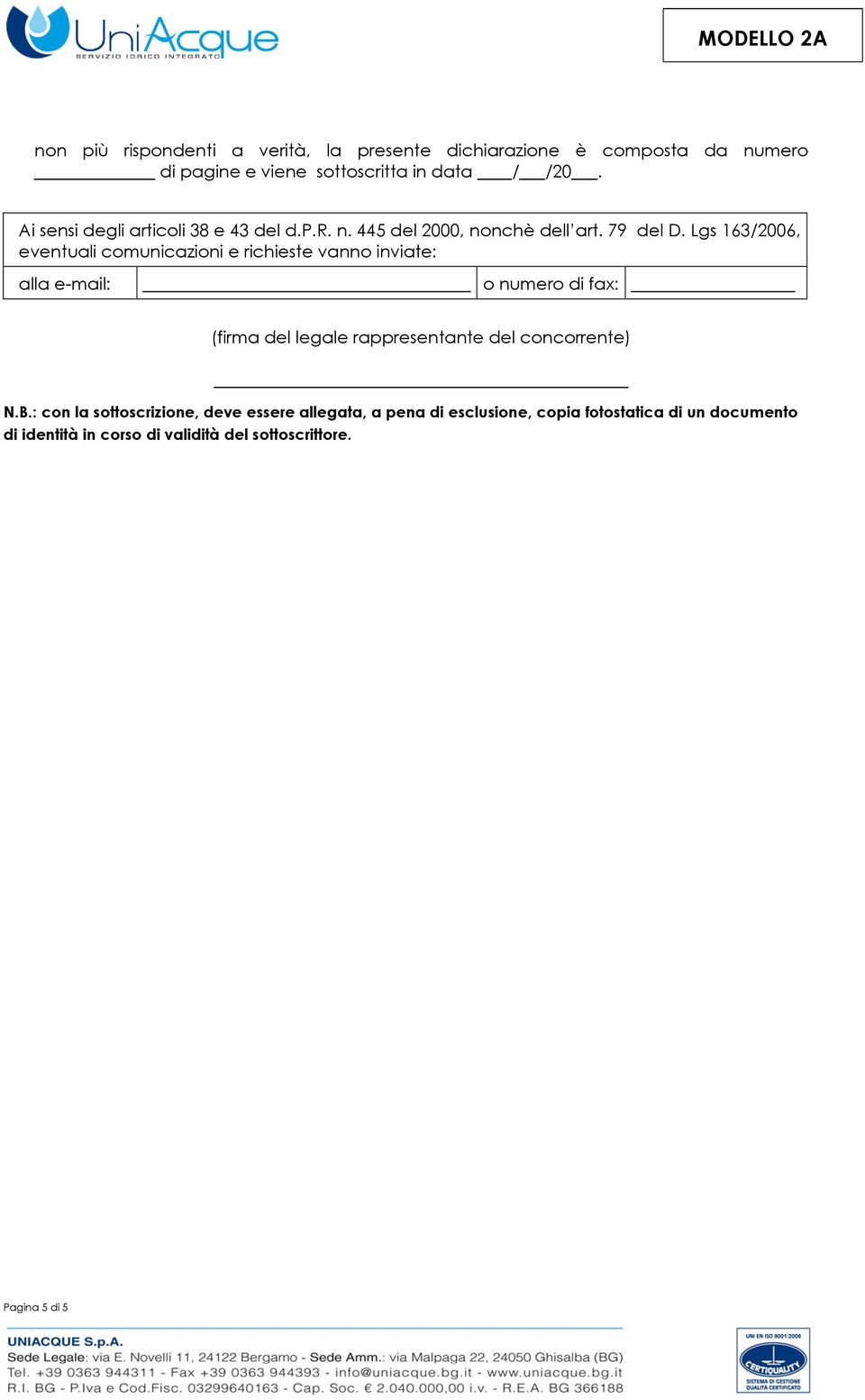 Lgs 163/2006, eventuali comunicazioni e richieste vanno inviate: alla e-mail: o numero di fax: (firma del legale rappresentante del