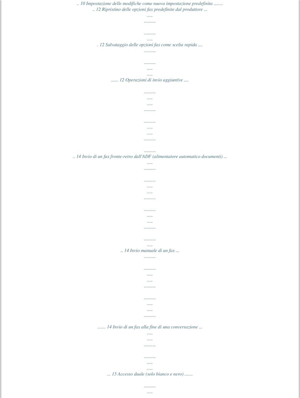... 12 Salvataggio delle opzioni fax come scelta rapida.... 12 Operazioni di invio aggiuntive.