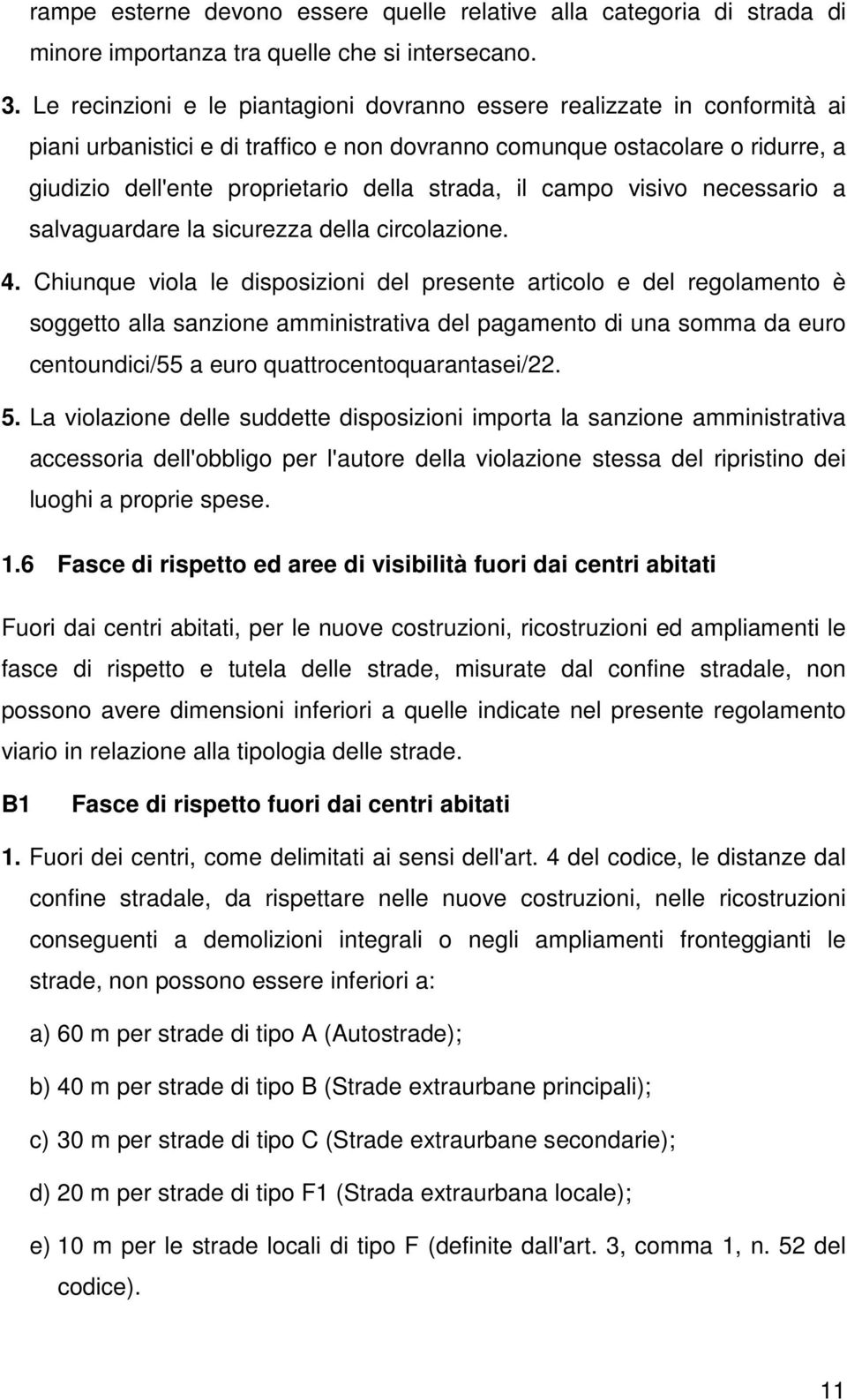 strada, il campo visivo necessario a salvaguardare la sicurezza della circolazione. 4.