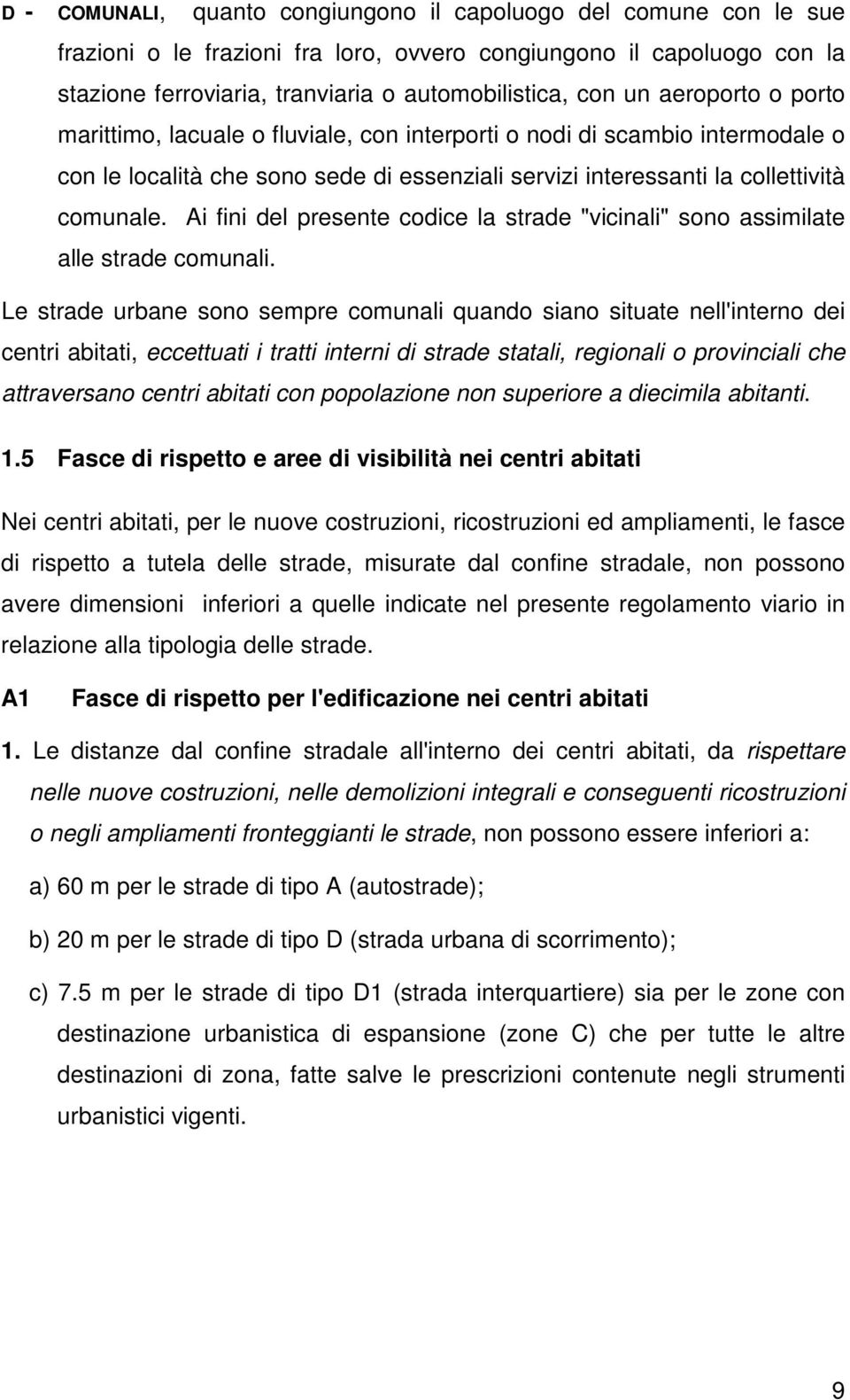 Ai fini del presente codice la strade "vicinali" sono assimilate alle strade comunali.