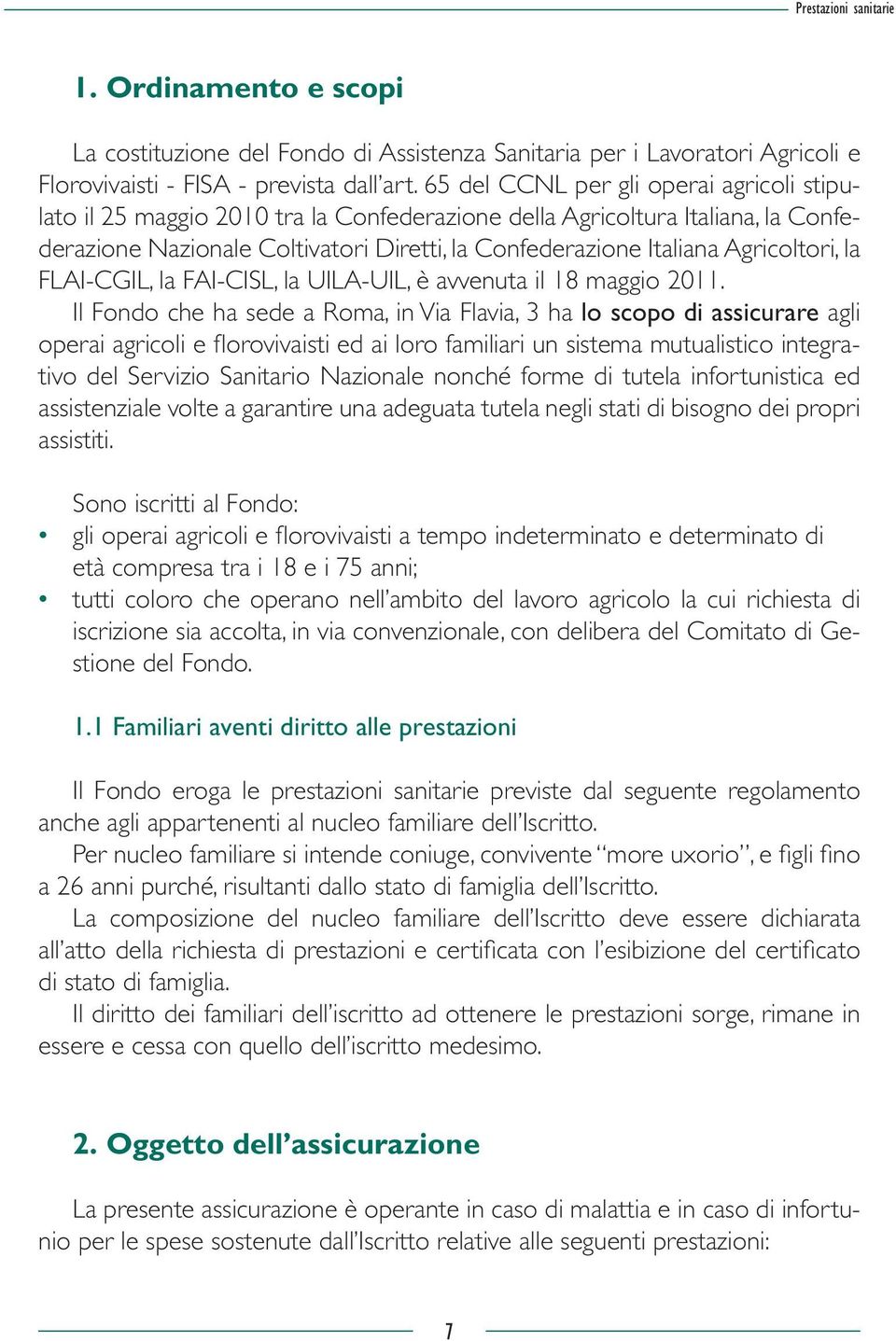 Agricoltori, la FLAI-CGIL, la FAI-CISL, la UILA-UIL, è avvenuta il 18 maggio 2011.