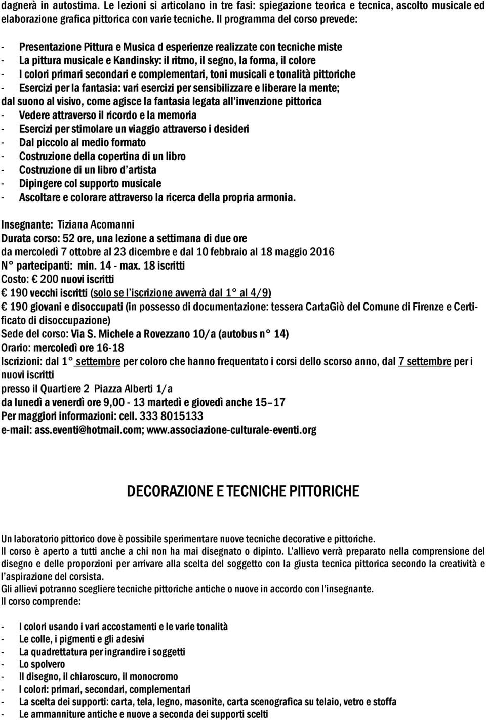 primari secondari e complementari, toni musicali e tonalità pittoriche - Esercizi per la fantasia: vari esercizi per sensibilizzare e liberare la mente; dal suono al visivo, come agisce la fantasia