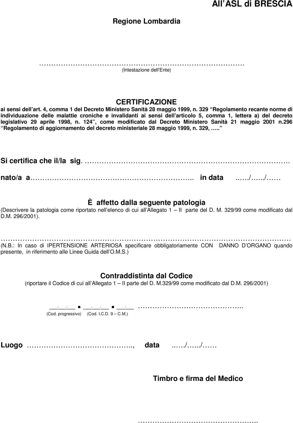 124, come modificato dal Decreto Ministero Sanità 21 maggio 2001 n.296 Regolamento di aggiornamento del decreto ministeriale 28 maggio 1999, n. 329,.. Si certifica che il/la sig.. nato/a a.. in data.