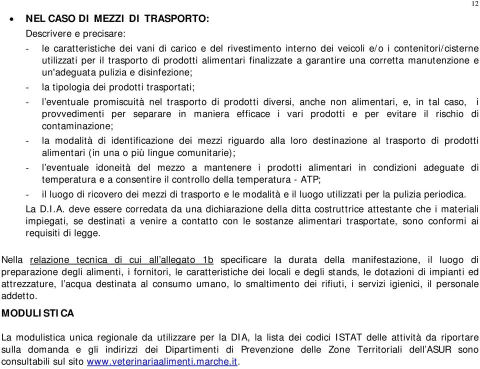 prodotti diversi, anche non alimentari, e, in tal caso, i provvedimenti per separare in maniera efficace i vari prodotti e per evitare il rischio di contaminazione; - la modalità di identificazione