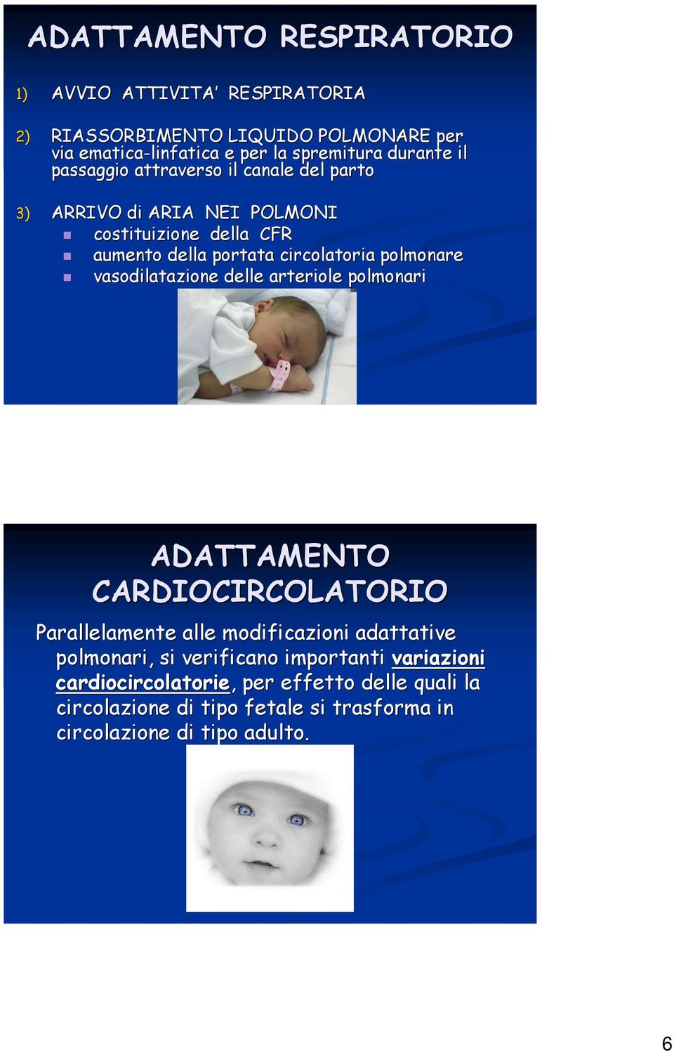 polmonare vasodilatazione delle arteriole polmonari ADATTAMENTO CARDIOCIRCOLATORIO Parallelamente alle modificazioni adattative polmonari, si